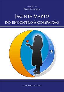 “Jacinta Marto: Do encontro à compaixão”