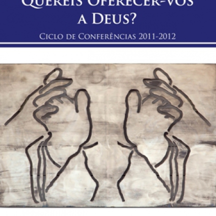 Quereis oferecer-vos a Deus? Livro do Ciclo de Conferências do ano pastoral de 2011-2012