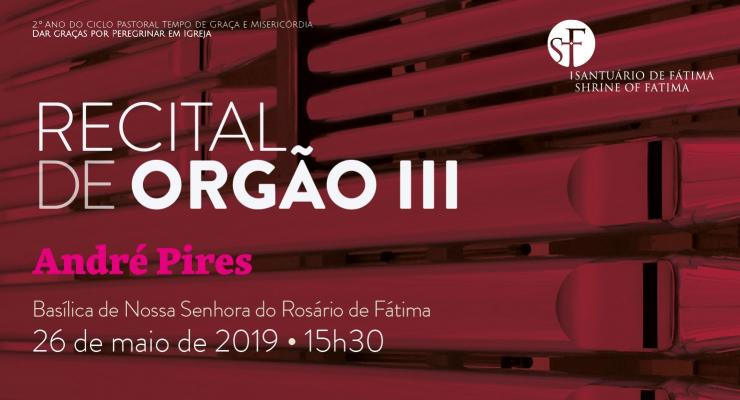 André Pires vai protagonizar recital de órgão na Basílica de Nossa Senhora do Rosário de Fátima