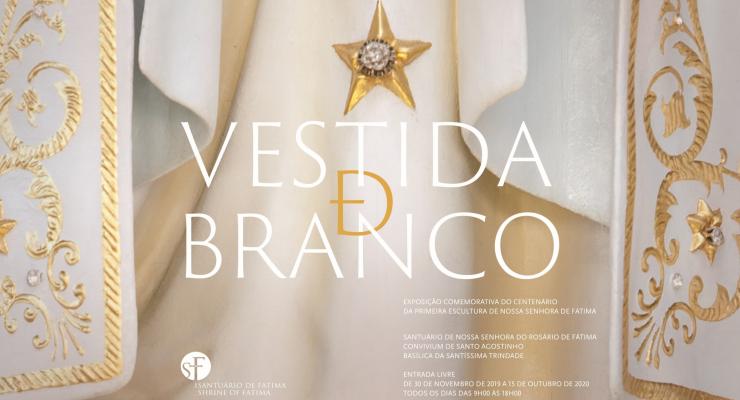 «Vestida de Branco» - Exposição Comemorativa do Centenário da Primeira Escultura de Nossa Senhora de Fátima será inaugurada a 30 de novembro de 2019